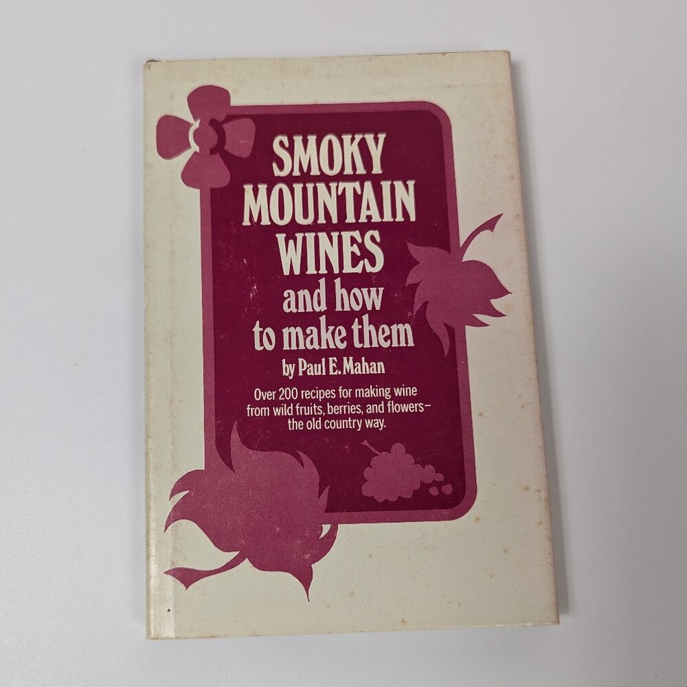 Smokey Mountain Wines and How To Make Them Hardcover Book 1973 Printed in USA